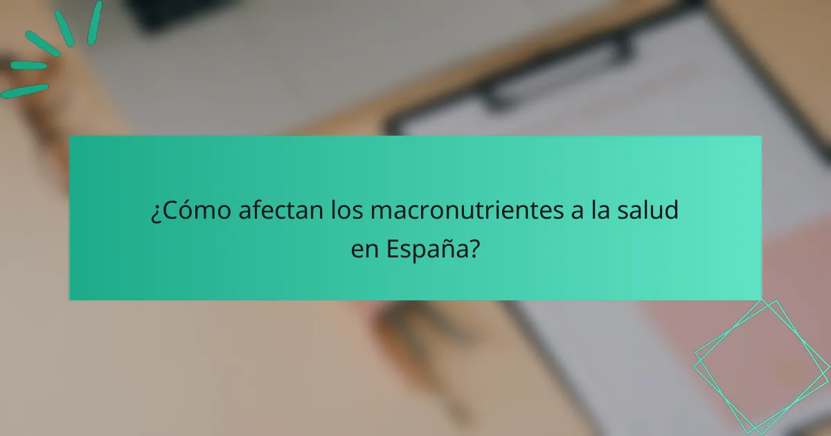 ¿Cómo afectan los macronutrientes a la salud en España?