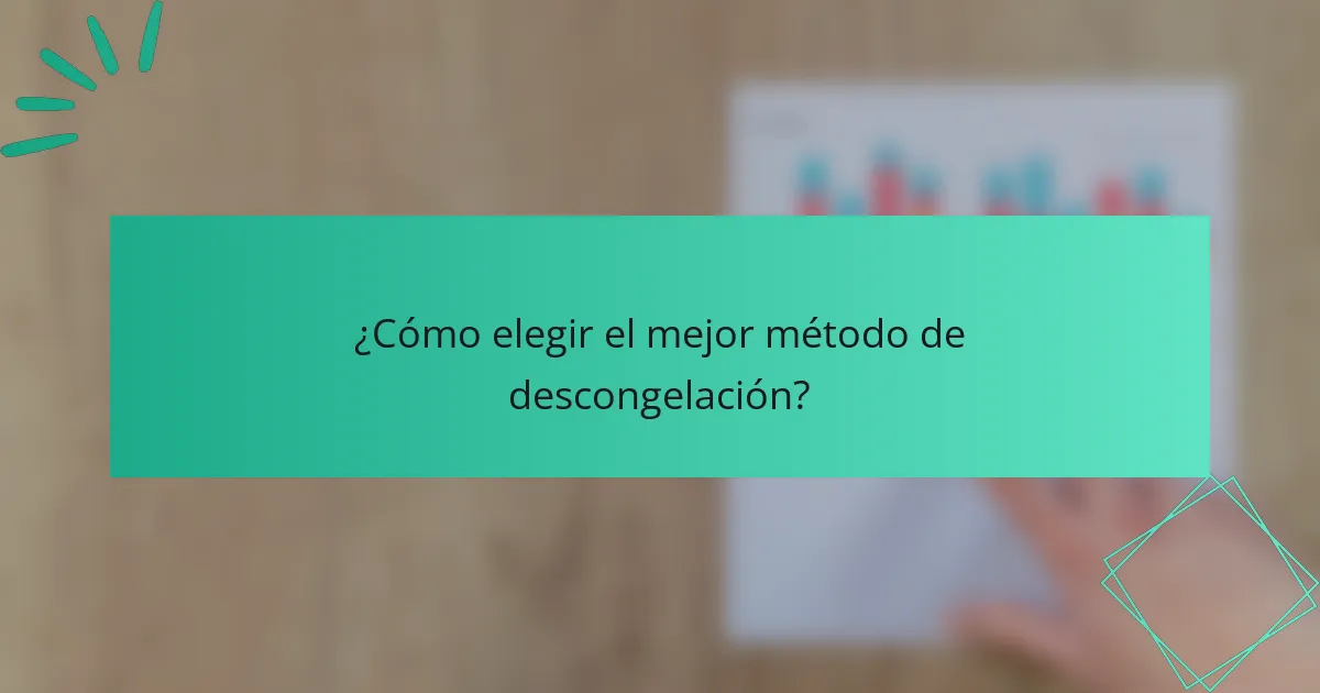 ¿Cómo elegir el mejor método de descongelación?