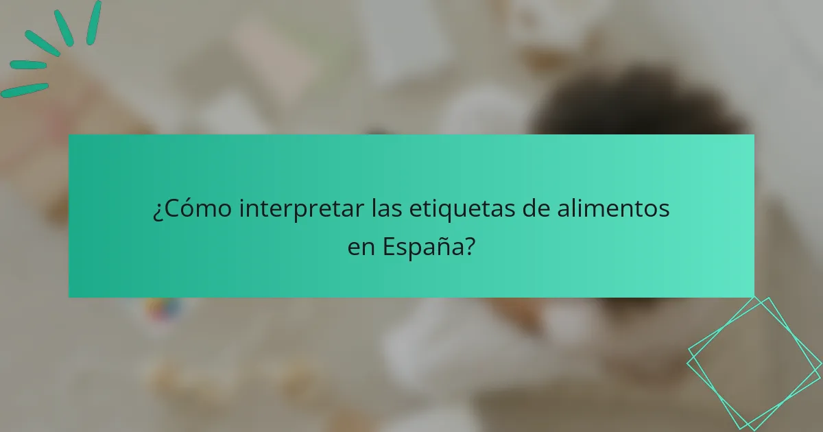 ¿Cómo interpretar las etiquetas de alimentos en España?