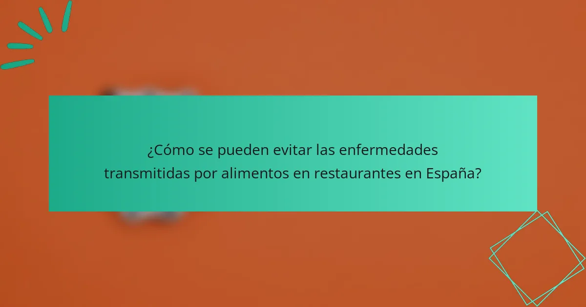 ¿Cómo se pueden evitar las enfermedades transmitidas por alimentos en restaurantes en España?