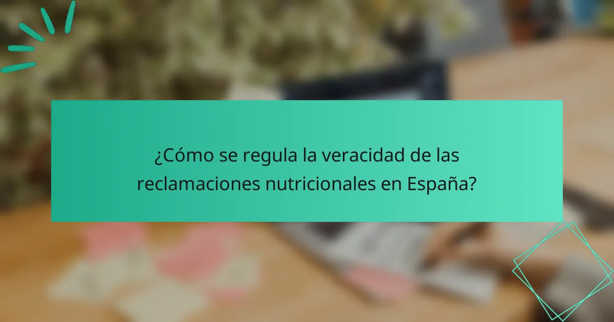 ¿Cómo se regula la veracidad de las reclamaciones nutricionales en España?