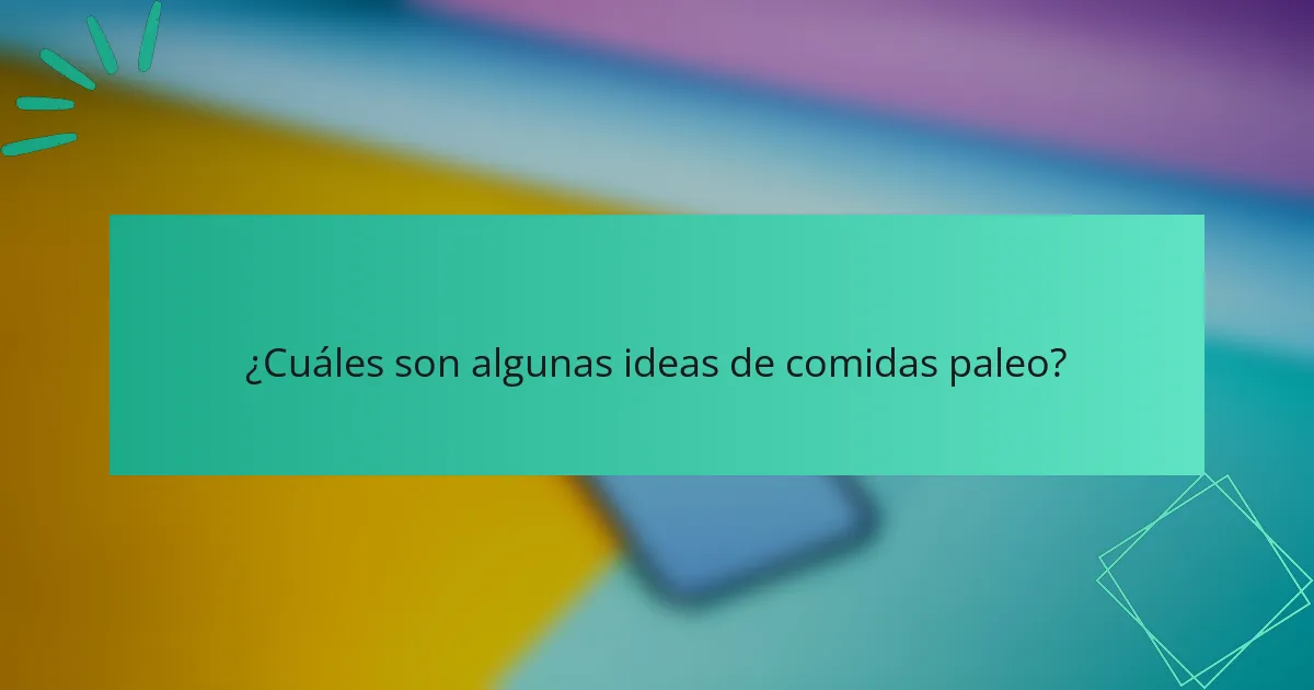 ¿Cuáles son algunas ideas de comidas paleo?