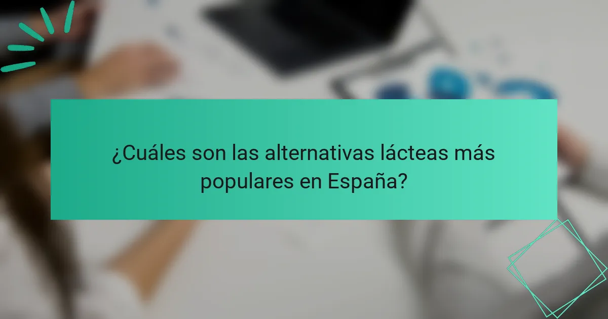 ¿Cuáles son las alternativas lácteas más populares en España?