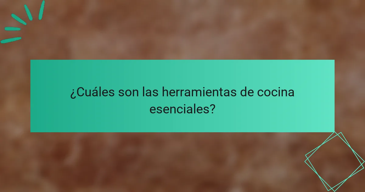 ¿Cuáles son las herramientas de cocina esenciales?