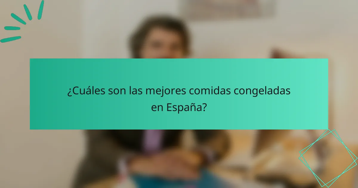 ¿Cuáles son las mejores comidas congeladas en España?