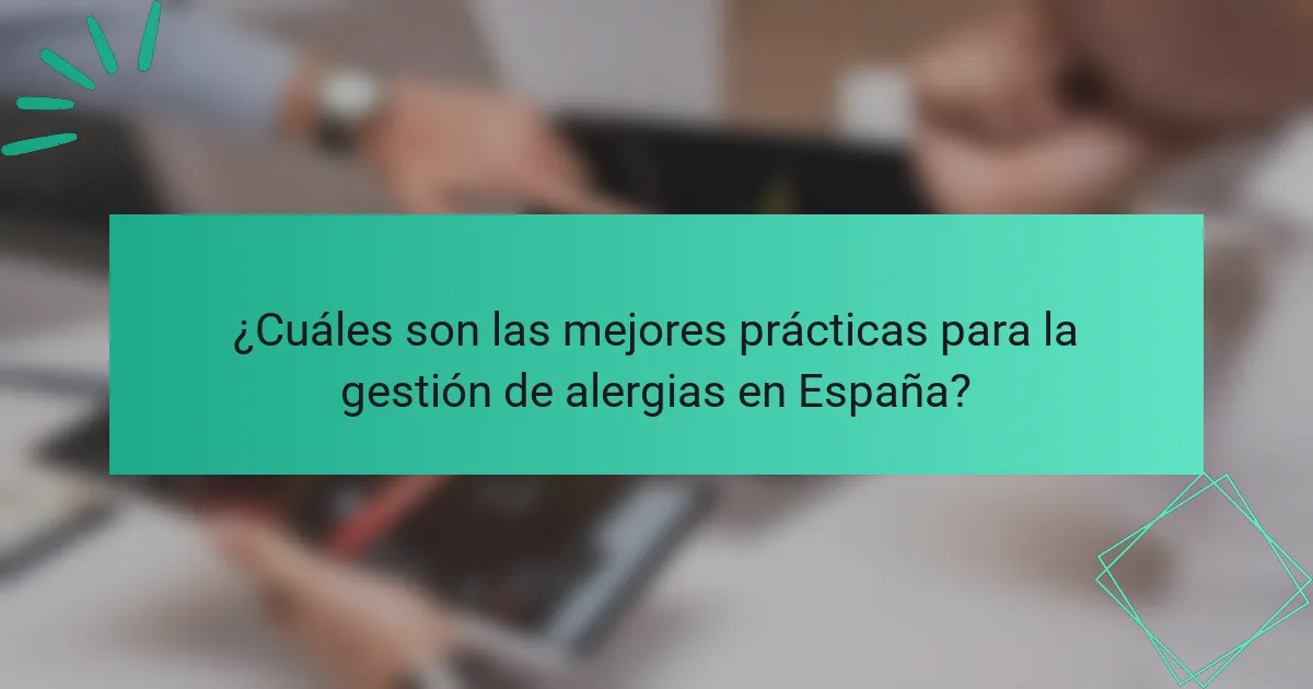 ¿Cuáles son las mejores prácticas para la gestión de alergias en España?