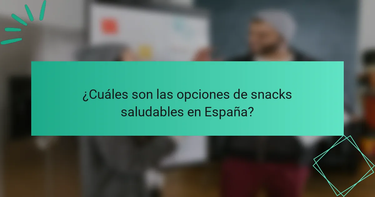 ¿Cuáles son las opciones de snacks saludables en España?
