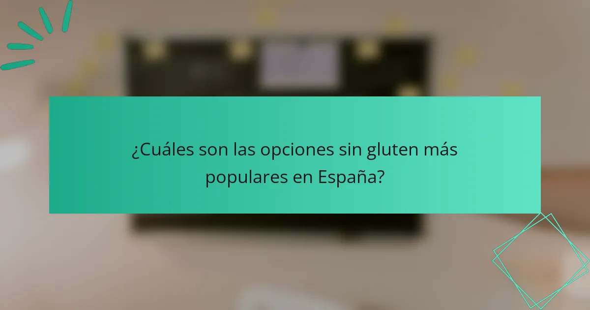 ¿Cuáles son las opciones sin gluten más populares en España?