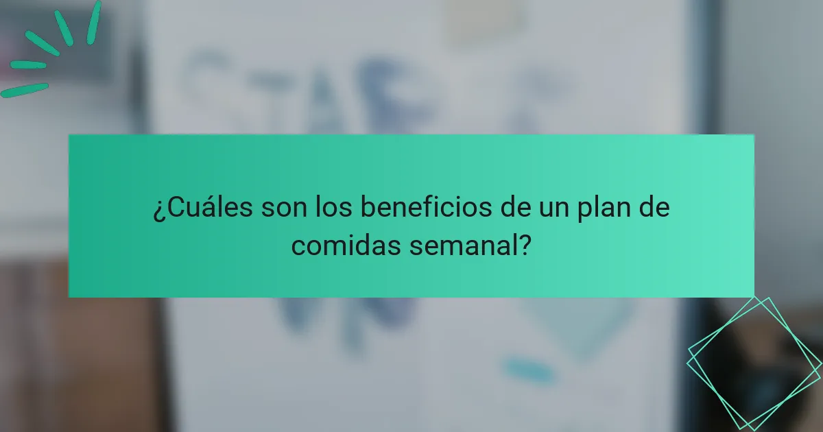 ¿Cuáles son los beneficios de un plan de comidas semanal?