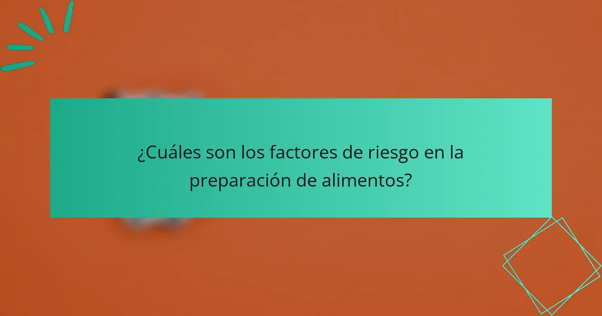 ¿Cuáles son los factores de riesgo en la preparación de alimentos?