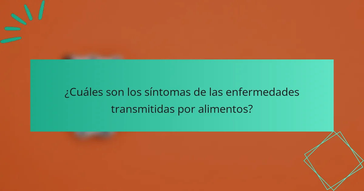 ¿Cuáles son los síntomas de las enfermedades transmitidas por alimentos?