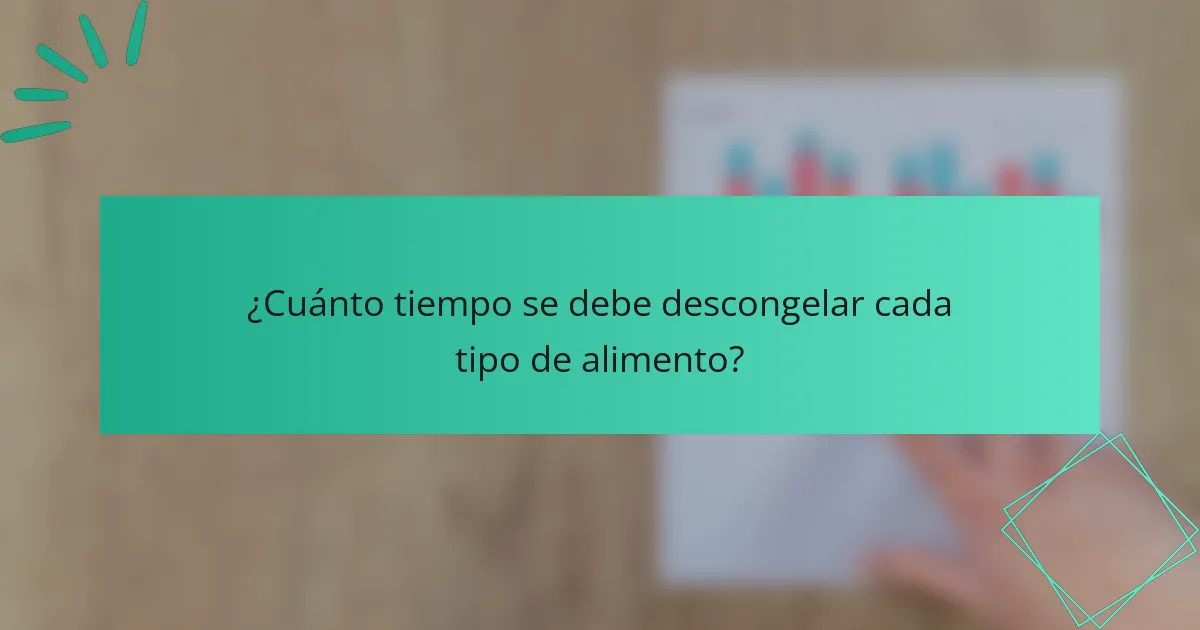 ¿Cuánto tiempo se debe descongelar cada tipo de alimento?