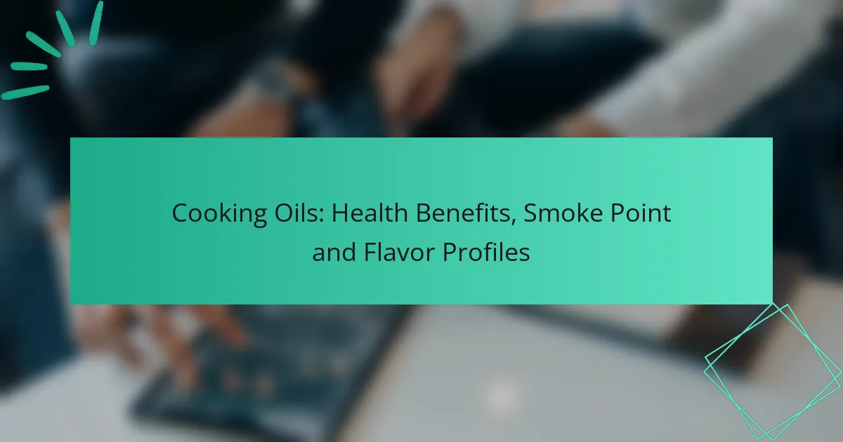 Aceites de Cocina: Beneficios para la Salud, Punto de Humo y Perfiles de Sabor