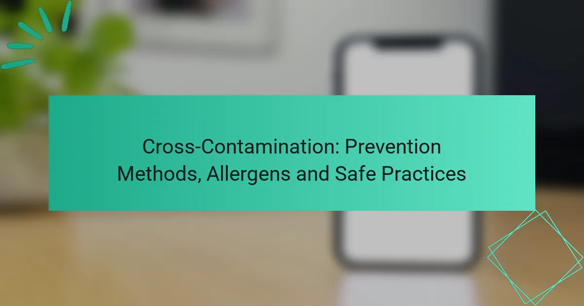 Contaminación Cruzada: Métodos de Prevención, Alérgenos y Prácticas Seguras