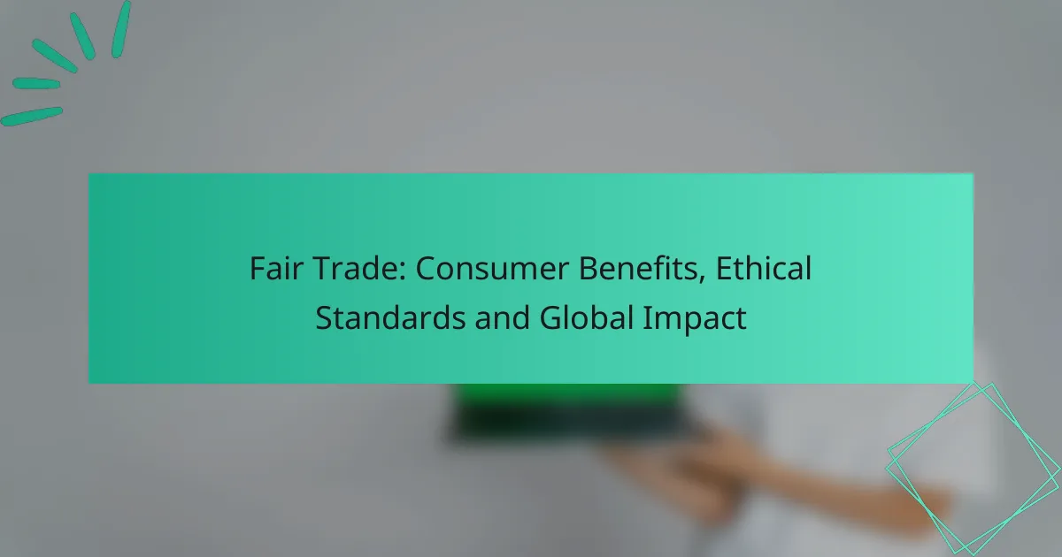 Comercio Justo: Beneficios para el Consumidor, Estándares Éticos y Impacto Global