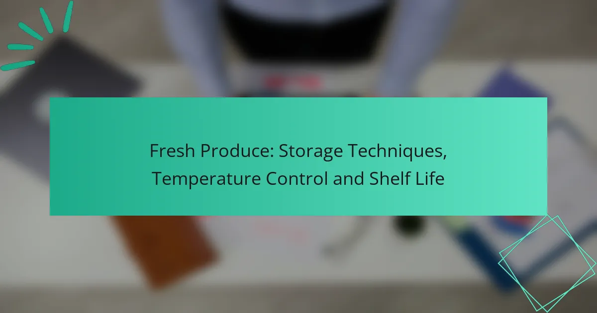 Fresh Produce: Storage Techniques, Temperature Control and Shelf Life