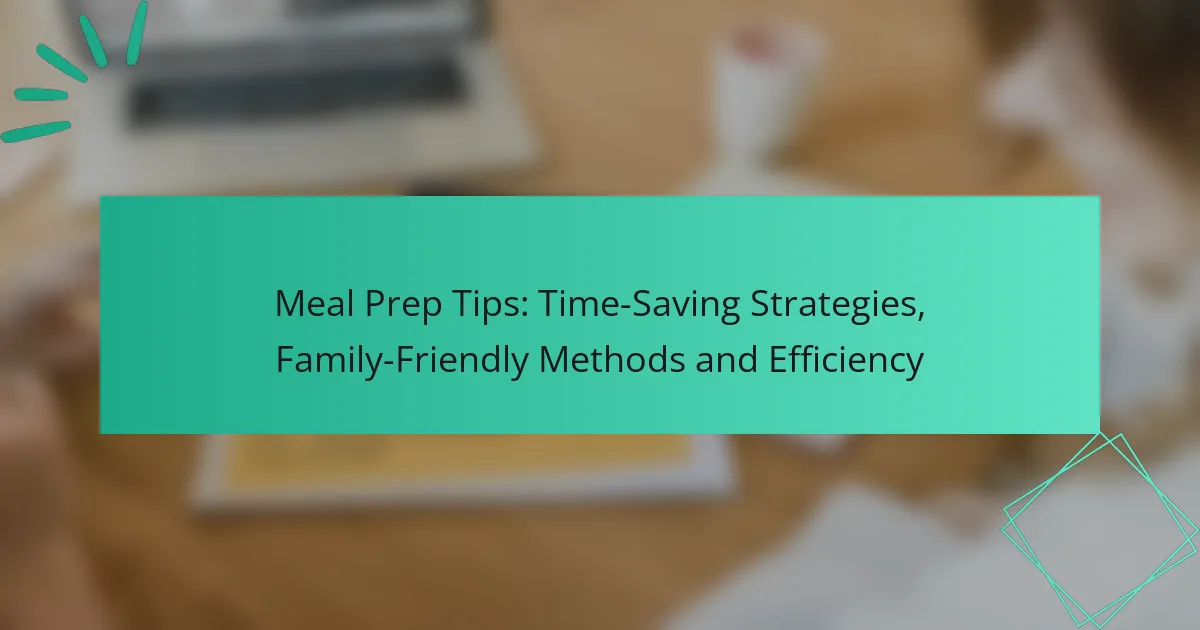 Consejos para Preparar Comidas: Estrategias para Ahorrar Tiempo, Métodos para la Familia y Eficiencia