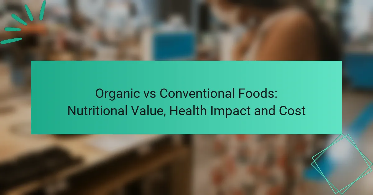 Organic vs Conventional Foods: Nutritional Value, Health Impact and Cost