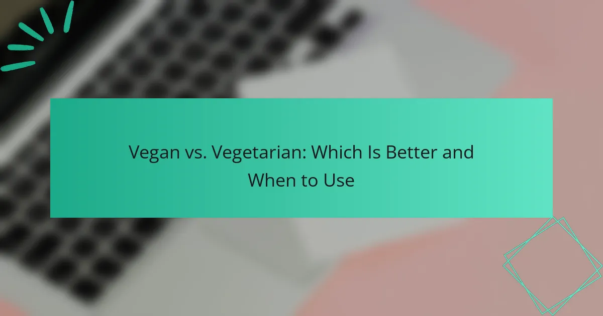 Vegano vs. Vegetariano: ¿Cuál es Mejor y Cuándo Usar