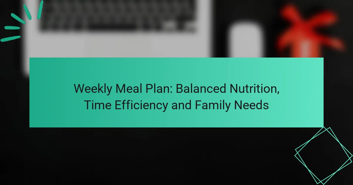 Plan de Comidas Semanal: Nutrición Equilibrada, Eficiencia de Tiempo y Necesidades Familiares