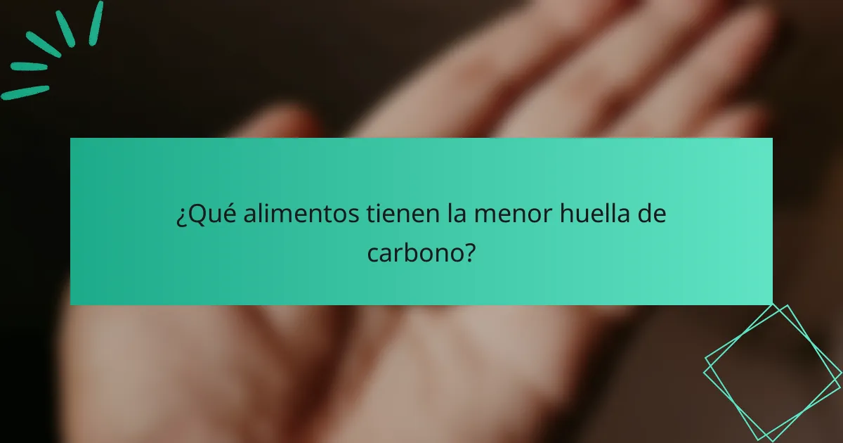 ¿Qué alimentos tienen la menor huella de carbono?