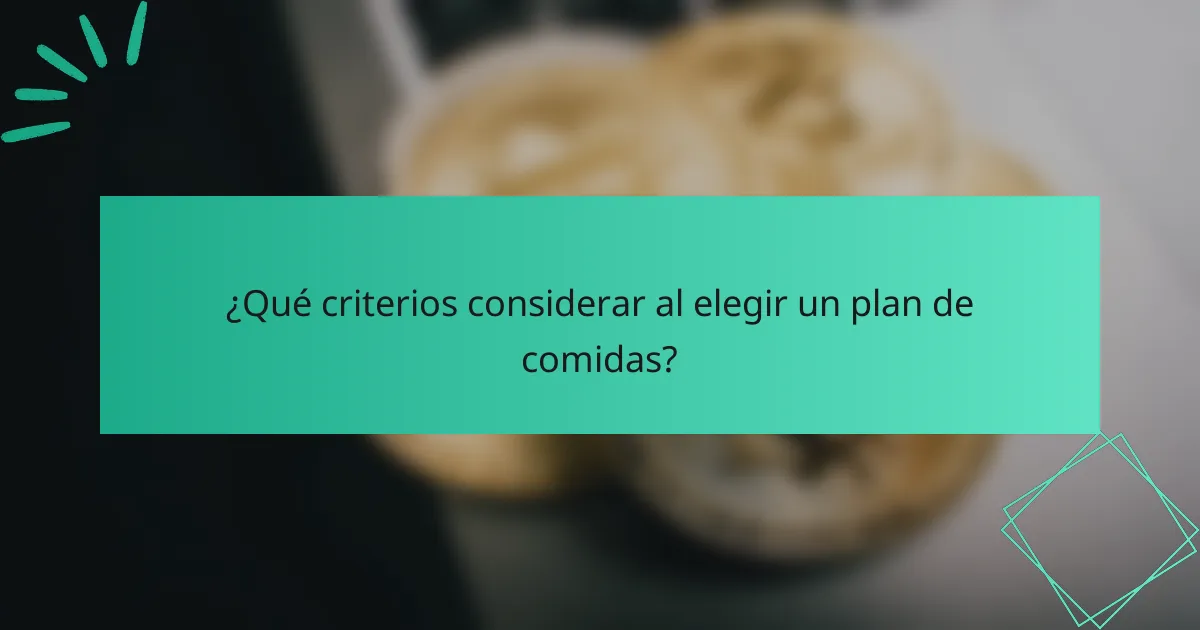 ¿Qué criterios considerar al elegir un plan de comidas?