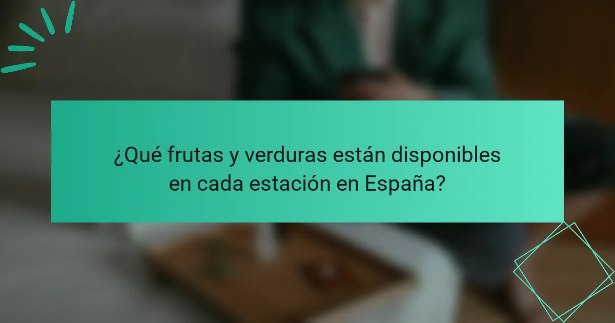 ¿Qué frutas y verduras están disponibles en cada estación en España?