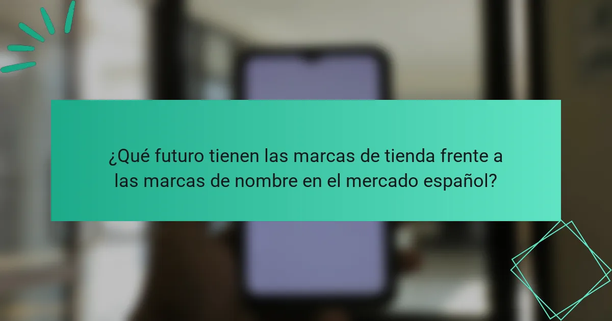 ¿Qué futuro tienen las marcas de tienda frente a las marcas de nombre en el mercado español?