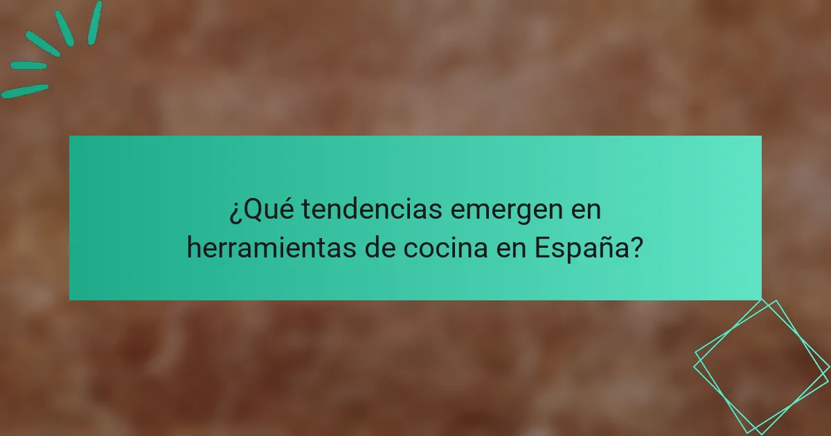 ¿Qué tendencias emergen en herramientas de cocina en España?